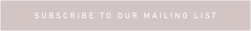S U B S C R I B E   T O   O U R   M A I L I N G   L I S T