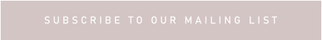 S U B S C R I B E   T O   O U R   M A I L I N G   L I S T